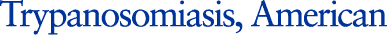 Trypanosomiasis, American